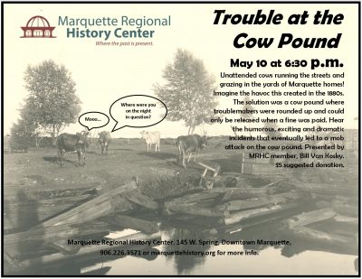 The Marquette Regional History Center presents: Trouble at the Cow Pound