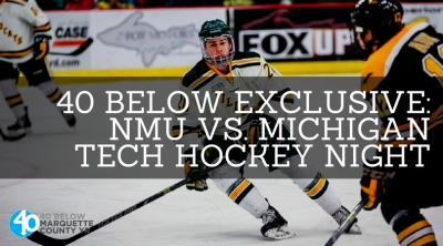 40 Below Exclusive: NMU vs. Michigan Tech Hockey Night