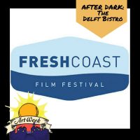 Art Week After Dark: Fresh Coast Film Festival Preview at The Delft