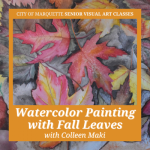 Senior Arts: Watercolor Painting with Fall Leaves w/ Colleen Maki