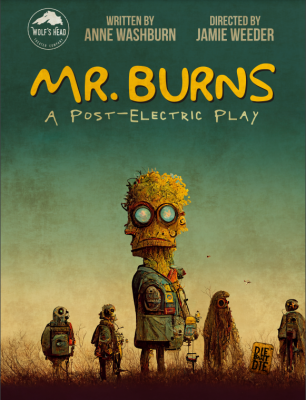 Wolfshead Theatre Company presents: Mr. Burns, A post-electric play :by Anne Washburn