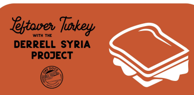 Leftover Turkey with the Derrell Syria Project