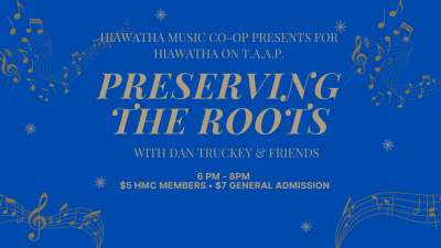 Hiawatha on T.A.A.P.: Preserving the Roots with Dan Truckey & Friends